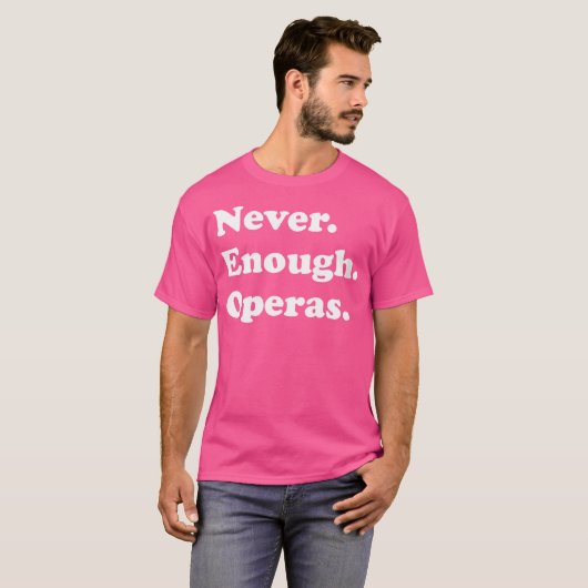 Vrouwen nooit genoeg opera's of opera's grappig t-shirt (Voorkant volledig)