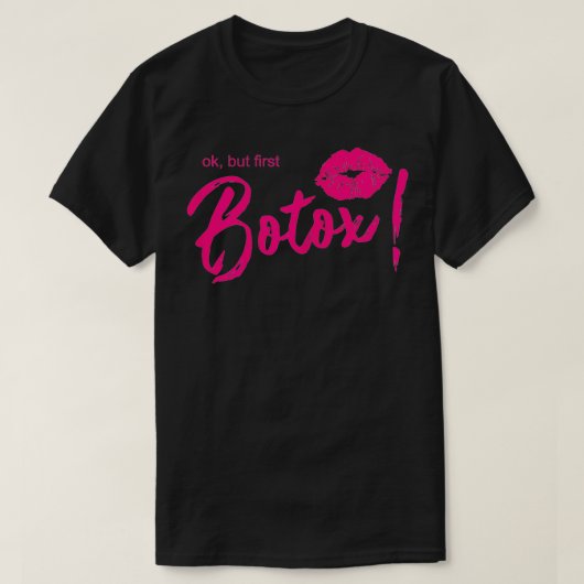 Vrouwen Ok Maar Eerste Botox Cosmetica Schoonheids T-shirt (Design voorkant)
