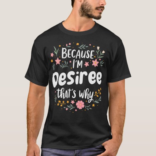 Vrouwen Omdat IK Desiree Ben Daarom Vrouw T-shirt (Voorkant)
