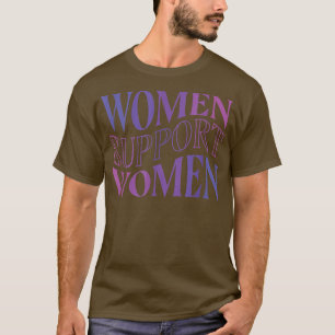 Vrouwen ondersteunen Vrouw vrouwen Meisjes Feminis T-shirt