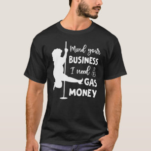Vrouwen Prijzen Mind Your Business Ik heb gas geld T-shirt