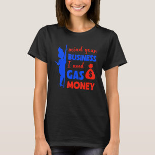 Vrouwen Prijzen Mind Your Business Ik heb gas geld T-shirt