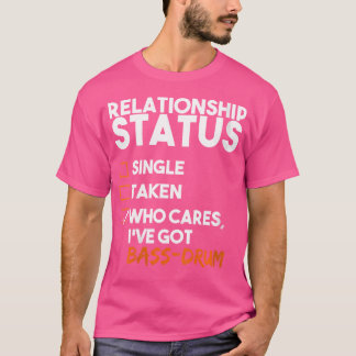 Vrouwen Relatie Status Ik heb bas-drum Funn T-shirt