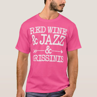Vrouwen rode wijn en jazz en grissinis t-shirt