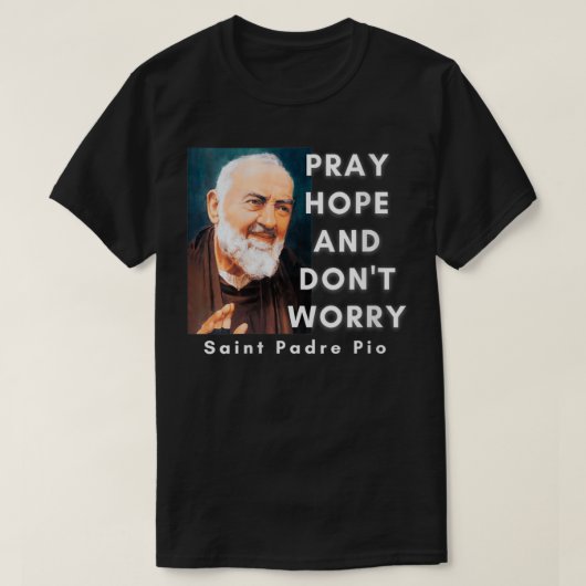 Vrouwen Saint Padre Pio Pray Hope en maak zich gee T-shirt (Design voorkant)