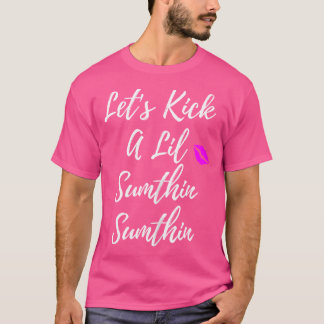 Vrouwen Schattige Kick A Lil Sumthin Sumthin Tshir T-shirt