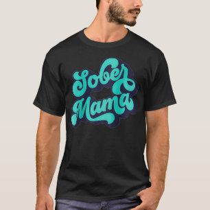 Vrouwen Sober Mama Quote normaliseert obriliteit T-shirt