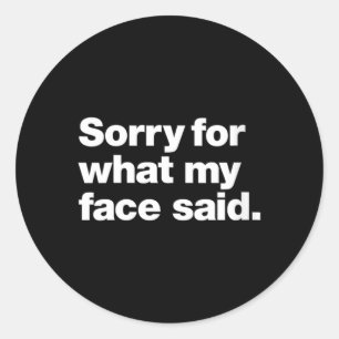 Vrouwen Sorry Voor Wat Gezicht Zei _ Grappig Sarca Ronde Sticker