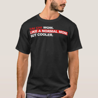 Vrouwen Tai Chi Moeder als een normale moeder, maa T-shirt