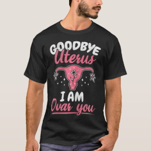 Vrouwen Vaarwel Uterus Ovar je hysterectomie Uteru T-shirt