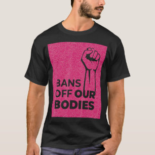 Vrouwen verbieden ons lichaam om abortus te verbie t-shirt