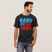 Vrouwen verbieden onze lichamen abortus te verbied t-shirt (Voorkant volledig)