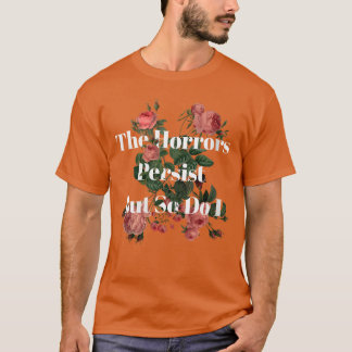 Vrouwen Verschrikkingen Blijven Bestaan Maar Ik Oo T-shirt