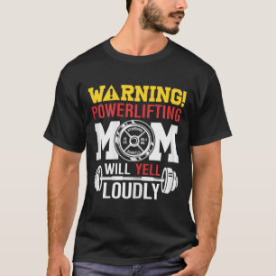 Vrouwen waarschuwen powerlifting moeder zal luid s t-shirt