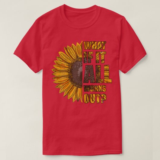 Vrouwen wat als het allemaal zonnebloemolie zelf l t-shirt (Design voorkant)