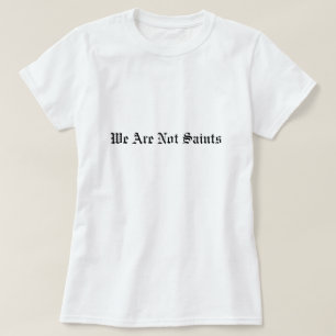 Vrouwen - We zijn geen heiligen voor een basisT-sh T-shirt
