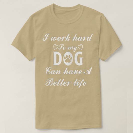 Vrouwen werken hard zodat mijn hond een beter leve t-shirt (Design voorkant)