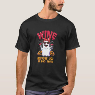 Vrouwen wijnen omdat 2021 een Boo Sheet Ghost is T-shirt