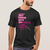 Vrouwen willen alleen maar grondrechten hebben t-shirt (Voorkant)