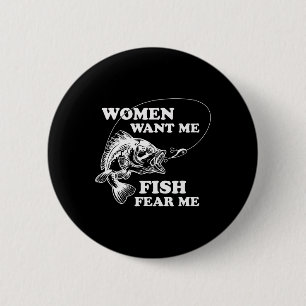 Vrouwen willen dat ik vis vrees me grappige vaders ronde button 5,7 cm