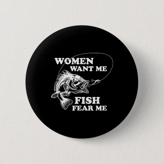 Vrouwen willen dat ik vis vrees me grappige vaders ronde button 5,7 cm (Voorkant)