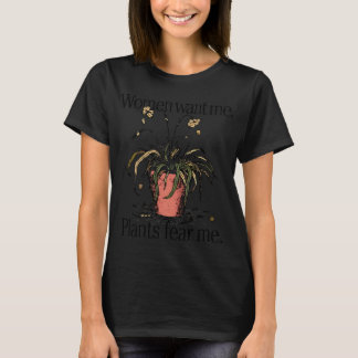 Vrouwen Willen Me Planten Vreezen Me T-shirt