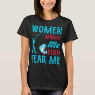 vrouwen willen me vissen vrezen me-funge visser qu t-shirt