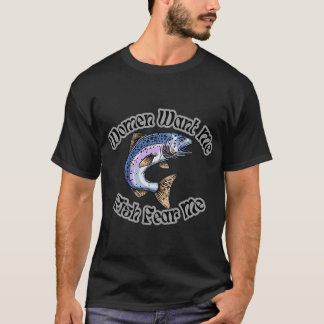 Vrouwen willen mij vissen vrezen mij t-shirt