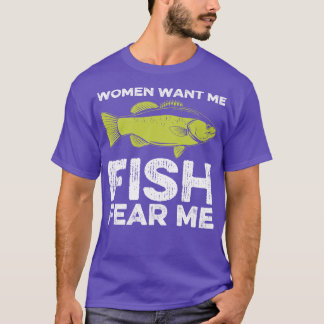 Vrouwen willen mij vissen vrezen mij vissen t-shirt
