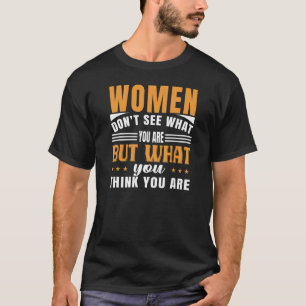 Vrouwen zien wat je denkt van jezelf citeren t-shirt