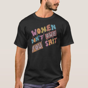 Vrouwen zijn je feministische vrouwenrechten niet  t-shirt