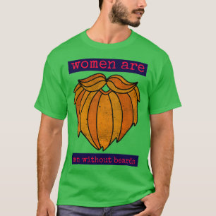 Vrouwen zijn mannen zonder baard 1 t-shirt