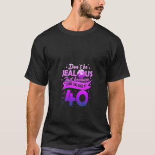 Vrouwen zijn niet jaloers 40 Grappige 40e verjaard T-shirt