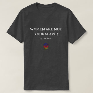 VROUWEN ZIJN NIET JOUW EGO-SLAAF Unisex T-shirt