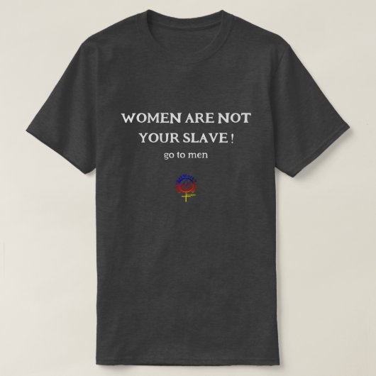 VROUWEN ZIJN NIET JOUW EGO-SLAAF Unisex T-shirt (Design voorkant)