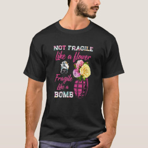 Vrouwen zijn niet zo breekbaar als een bloem t-shirt