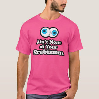 Vrouwen zijn niets van uw Strabismus Oculoplastisc T-shirt
