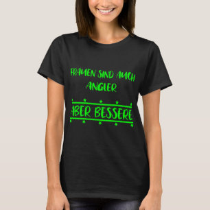 Vrouwen zijn ook vissers maar beter. cadeau idee t-shirt