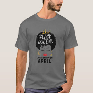 Vrouwenkoninginnen worden geboren in april, gelukk t-shirt