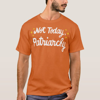 vrouwenrechten feminist niet vandaag patriarchaat t-shirt