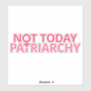 Vrouwenrechtenfeministe - vandaag niet, patriarchi sticker