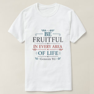Vruchtbaar zijn in elk gebied van het leven Schrif T-shirt