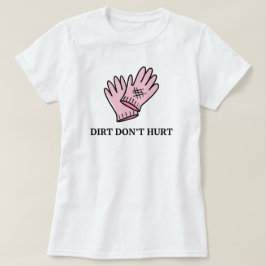 Vuil doet geen pijn | Grappig Gezegde tuinieren T-shirt