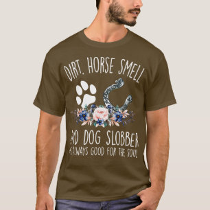Vuil paard geur hond Slobber zijn altijd goed voor T-shirt