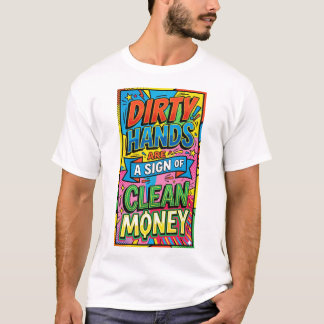 vuile handen zijn een teken van schoon geld pop ar t-shirt