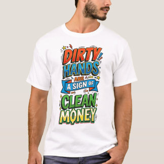 vuile handen zijn een teken van schoon geld pop ar t-shirt