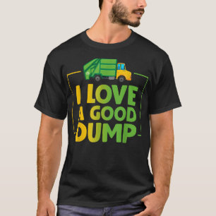Vuile vuilniswagens Funny I Love Good Dump T-shirt
