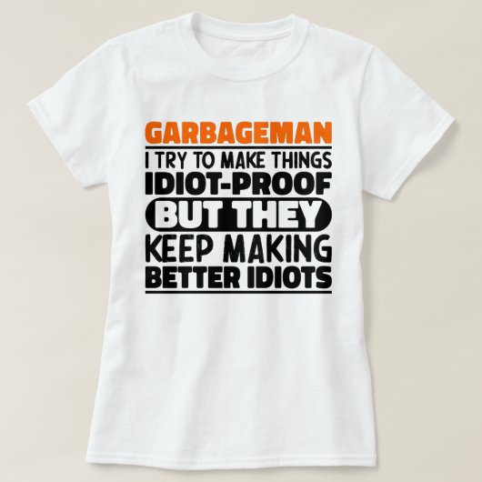 Vuilnisman Ik Probeer Dingen Grappig Te Maken Uits T-shirt (Design voorkant)