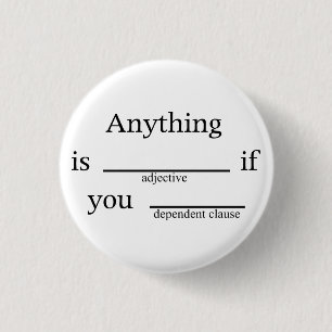 Vul de Blanken in: Alles is __ als je _____ Ronde Button 3,2 Cm