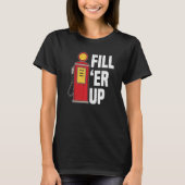 Vul de Er op het gasstation Attendant Gas Pump Gas T-shirt (Voorkant)